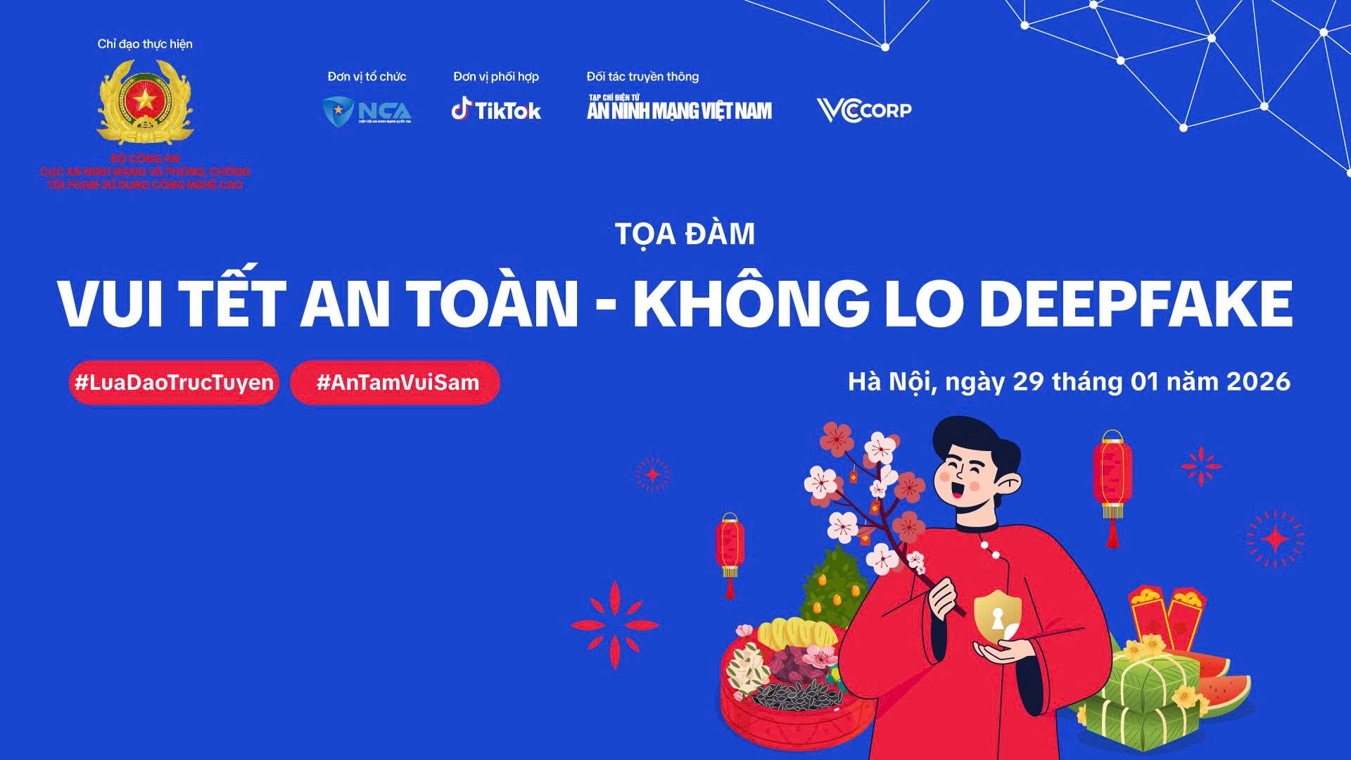 Tọa đàm Vui Tết an toàn - Không lo Deepfake do Hiệp hội An ninh mạng quốc gia phối hợp với TikTok Việt Nam tổ chức, Tạp chí An ninh mạng Việt Nam và VCCorp bảo trợ truyền thông
