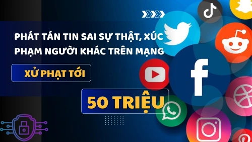 Tin giả, vu khống, xúc phạm trên mạng: Dự thảo đề xuất mức phạt cao nhất tới 50 triệu đồng