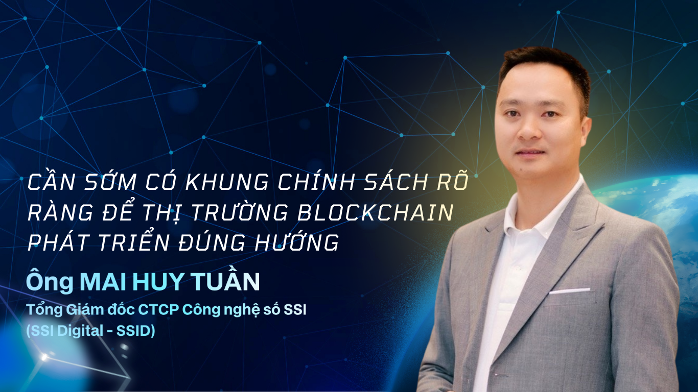 “Cần sớm có khung chính sách rõ ràng để thị trường blockchain phát triển đúng hướng”