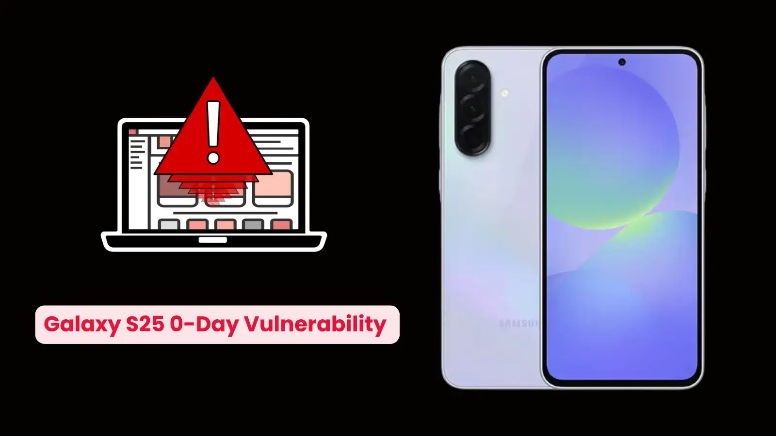 Phát hiện lỗ hổng 0-day nghiêm trọng trên Samsung Galaxy S25