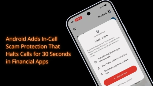 Tính năng bảo mật mới của Goodle trên Android: tự động “đóng băng” cuộc gọi 30 giây khi mở ứng dụng tài chính